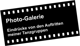 Photo-Galerie  Eindrücke von den Auftritten  meiner Tanzgruppen